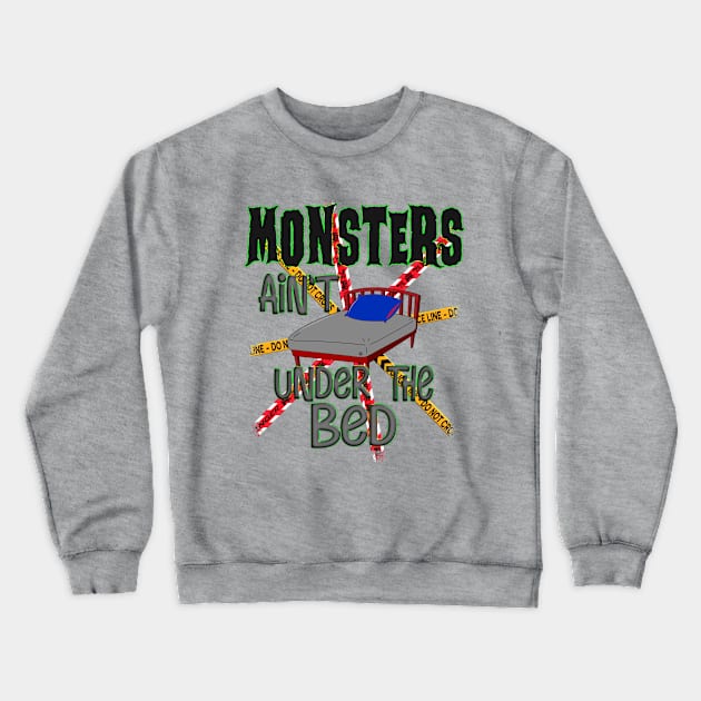 Monsters Ain't Under The Bed Crewneck Sweatshirt by Turnbill Truth Designs